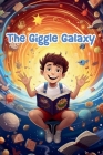 The Giggle Galaxy: Cosmic Comedy Tales for Kids Cover Image