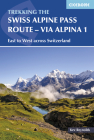 The Swiss Alpine Pass Route – Via Alpina 1: Trekking East to West across Switzerland By Kev Reynolds Cover Image