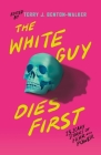 The White Guy Dies First: 13 Scary Stories of Fear and Power By Terry J. Benton-Walker (Editor), Terry J. Benton-Walker, Faridah Àbíké-Íyímídé, Kalynn Bayron, Kendare Blake, H.E. Edgmon, Lamar Giles, Chloe Gong, Alexis Henderson, Tiffany D. Jackson, Adiba Jaigirdar, Naseem Jamnia, Karen Strong, Mark Oshiro Cover Image