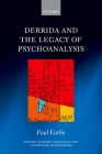Derrida and the Legacy of Psychoanalysis (Oxford Modern Languages & Literature Monographs) By Paul Earlie Cover Image