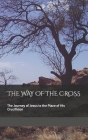 The Way of the Cross: The Journey of Jesus to the Place of His Crucifixion Cover Image