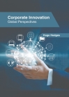 Corporate Innovation: Global Perspectives By Hugo Hodges (Editor) Cover Image