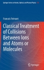 Classical Treatment of Collisions Between Ions and Atoms or Molecules By Francois Frémont Cover Image