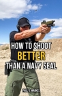 How to Shoot Better than a Navy Seal Cover Image