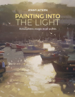Painting into the Light: How to work atmospheric magic with your oil paints By Jenny Aitken Cover Image