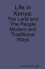 Life in Kenya: The Land and the People, Modern and Traditional Ways By Godfrey Mwakikagile Cover Image