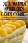 Die Ultimativen Natürlichen Kuchen Kochbuch By Constantin Engel Cover Image