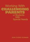 Working with Challenging Parents of Students with Special Needs By Jean Cheng Gorman Cover Image