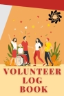 Volunteer Log Book: Community Service Log Book, Work Hours Log, Notebook Diary to Record, Volunteering Journal Cover Image