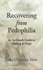 Recovering from Pedophilia: An In-Depth Guide to Healing & Hope By Anna Christine Marr Cover Image