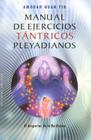 Manual de Ejercicios Tantricos Pleyadianos: El Despertar de Tu Ba Divino = The Pleiadian Tantric Workbook (Coleccion Nueva Conciencia) Cover Image