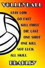 Volleyball Stay Low Go Fast Kill First Die Last One Shot One Kill Not Luck All Skill Bradley: College Ruled Composition Book By Shelly James Cover Image