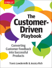 The Customer-Driven Playbook: Converting Customer Feedback Into Successful Products Cover Image