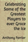 Celebrating Some of the Greatest Players to ever Grace the Ice Cover Image