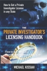 The Private Investigator's Licensing Handbook: How to Get a Private Investigator License in any State Cover Image