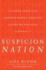 Suspicion Nation: The Inside Story of the Trayvon Martin Injustice and Why We Continue to Repeat It By Lisa Bloom Cover Image