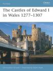 The Castles of Edward I in Wales 1277–1307 (Fortress #64) Cover Image