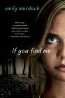If You Find Me: A Novel By Emily Murdoch Cover Image