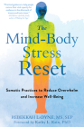 The Mind-Body Stress Reset: Somatic Practices to Reduce Overwhelm and Increase Well-Being By Rebekkah Ladyne, Kathy L. Kain (Foreword by) Cover Image