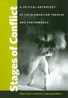 Stages of Conflict: A Critical Anthology of Latin American Theater and Performance By Diana Taylor, Sarah J. Townsend Cover Image