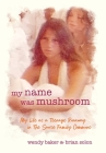 my name was mushroom: My Life as a Teenage Runaway in The Source Family Commune Cover Image