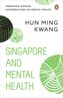 Singapore and Mental Health (Threading Worlds: Conversations on Mental Health) By Hun Ming Kwang Cover Image