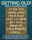 Getting Old! Adult Coloring Book: A Funny And Amusing Coloring Book For The Aging Containing 30 Stress Relieving Coloring Pages With Witty Jokes, Rude By Pigeon Coloring Books Cover Image