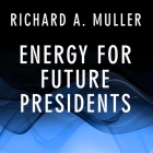 Energy for Future Presidents: The Science Behind the Headlines By Richard A. Muller, Pete Larkin (Read by) Cover Image