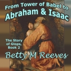 From Tower of Babel to Abraham & Isaac: The Story of Glops, Book 2 By Betty M. Reeves Cover Image