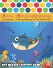 Dot Markers Activity Book: Sea Creatures: A Fun Journey in deep Sea life with friendly ocean animals and mermaid, Learn as you play - Do a dot pa Cover Image