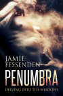 Penumbra: Delving into the Shadows By Jamie Fessenden Cover Image
