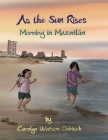As The Sun Rises: Morning in Mazatlan By Carolyn Elizabeth Watson-Dubisch Cover Image