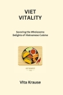 Viet Vitality: Savoring the Wholesome Delights of Vietnamese Cuisine By Vita Krause Cover Image