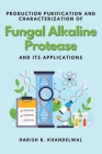 Production Purification and Characterization of Fungal Alkaline Protease and Its Applications Cover Image