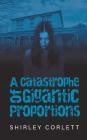 A Catastrophe of Gigantic Proportions By Shirley Corlett Cover Image
