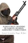 Puerto Rico: criadero de narcos, sicarios, agresores y embusteros By Ismael Leandry-Vega Cover Image