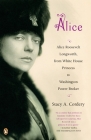 Alice: Alice Roosevelt Longworth, from White House Princess to Washington Power Broker By Stacy A. Cordery Cover Image