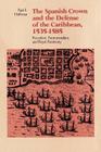 The Spanish Crown and the Defense of the Caribbean, 1535-1585: Precedent, Patrimonialism, and Royal Parsimony By Paul E. Hoffman Cover Image
