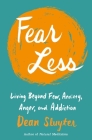 Fear Less: Living Beyond Fear, Anxiety, Anger, and Addiction By Dean Sluyter Cover Image