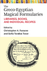 The Greco-Egyptian Magical Formularies: Libraries, Books, and Individual Recipes (New Texts From Ancient Cultures) Cover Image