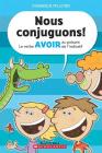 Nous Conjuguons! Le Verbe Avoir Au Présent de l'Indicatif By Dominique Pelletier, Dominique Pelletier (Illustrator) Cover Image