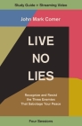 Live No Lies Bible Study Guide Plus Streaming Video: Recognize and Resist the Three Enemies That Sabotage Your Peace By John Mark Comer Cover Image