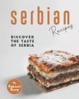 Serbian Recipes: Discover the taste of Serbia By Stephanie Sharp Cover Image