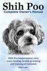 Shih Poo. Shihpoo Complete Owner's Manual. Shih Poo Temperament, Care, Costs, Feeding, Health, Grooming and Training All Included. By Elliott Lang Cover Image