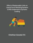 Effect of Replaceable Links on Lateral Force Resisting Systems (LFRS) Subjected to Dynamic Loading Cover Image