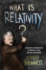 What Is Relativity?: An Intuitive Introduction to Einstein's Ideas, and Why They Matter Cover Image