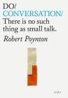 Do Conversation: There's No Such Thing as Small Talk (Do Books #38) By Robert Poynton Cover Image