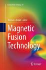 Magnetic Fusion Technology (Lecture Notes in Energy #19) By Thomas J. Dolan (Editor) Cover Image