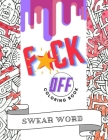 F*ck Off Swear Word Coloring Book: Cuss Words and Insults to Color & Relax - Perfect Gifts for Adults - Pages With Stress Relieving and Relaxing Desig Cover Image