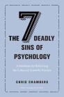 The Seven Deadly Sins of Psychology: A Manifesto for Reforming the Culture of Scientific Practice By Chris Chambers, Chris Chambers (Preface by) Cover Image